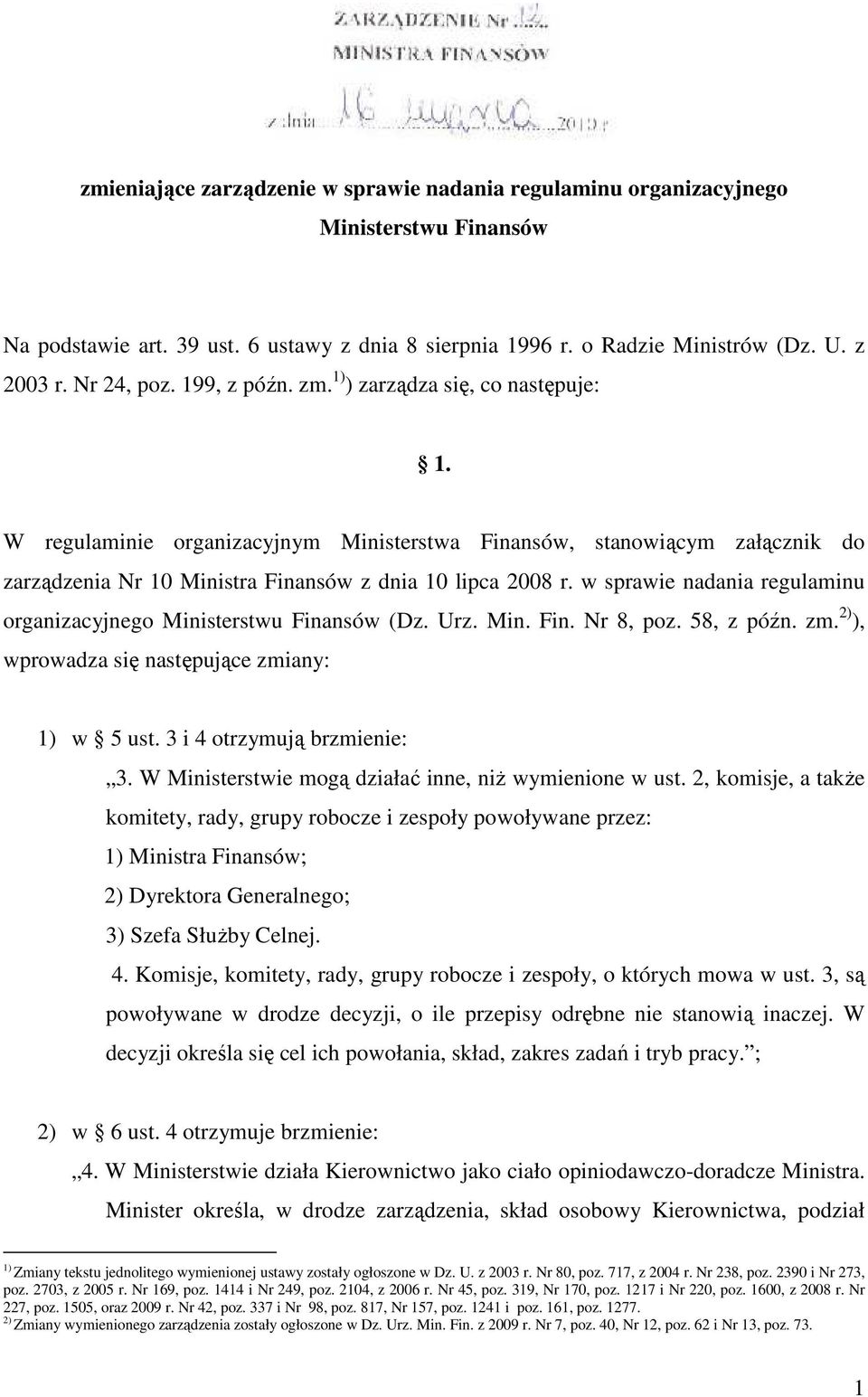 w sprawie nadania regulaminu organizacyjnego Ministerstwu Finansów (Dz. Urz. Min. Fin. Nr 8, poz. 58, z późn. zm. 2) ), wprowadza się następujące zmiany: 1) w 5 ust. 3 i 4 otrzymują brzmienie: 3.