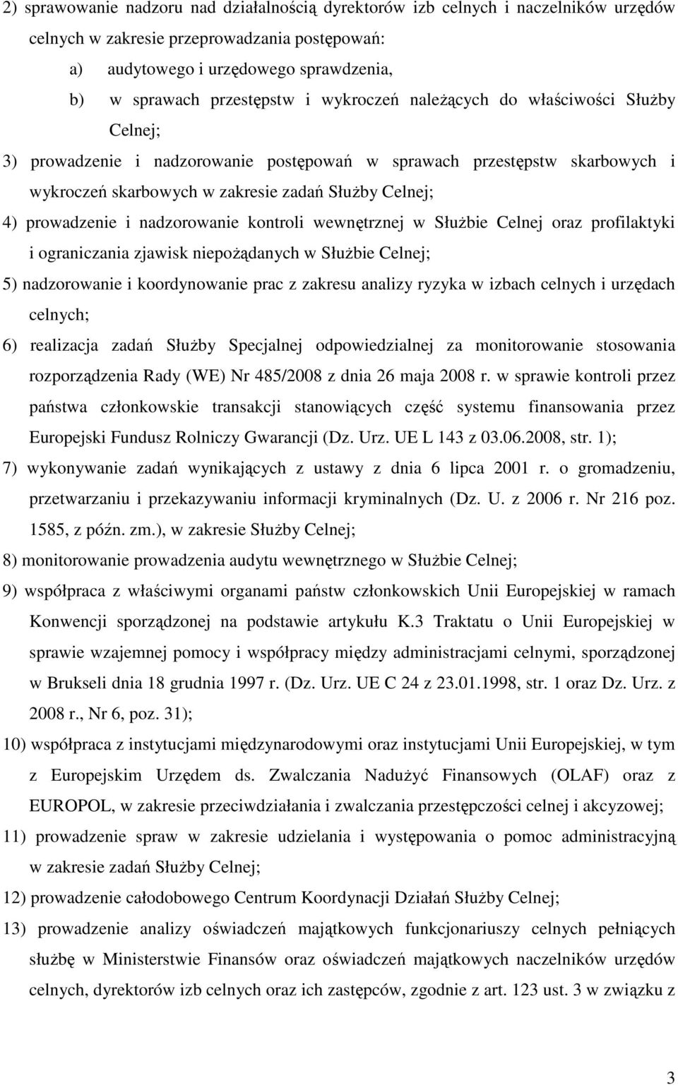 nadzorowanie kontroli wewnętrznej w SłuŜbie Celnej oraz profilaktyki i ograniczania zjawisk niepoŝądanych w SłuŜbie Celnej; 5) nadzorowanie i koordynowanie prac z zakresu analizy ryzyka w izbach