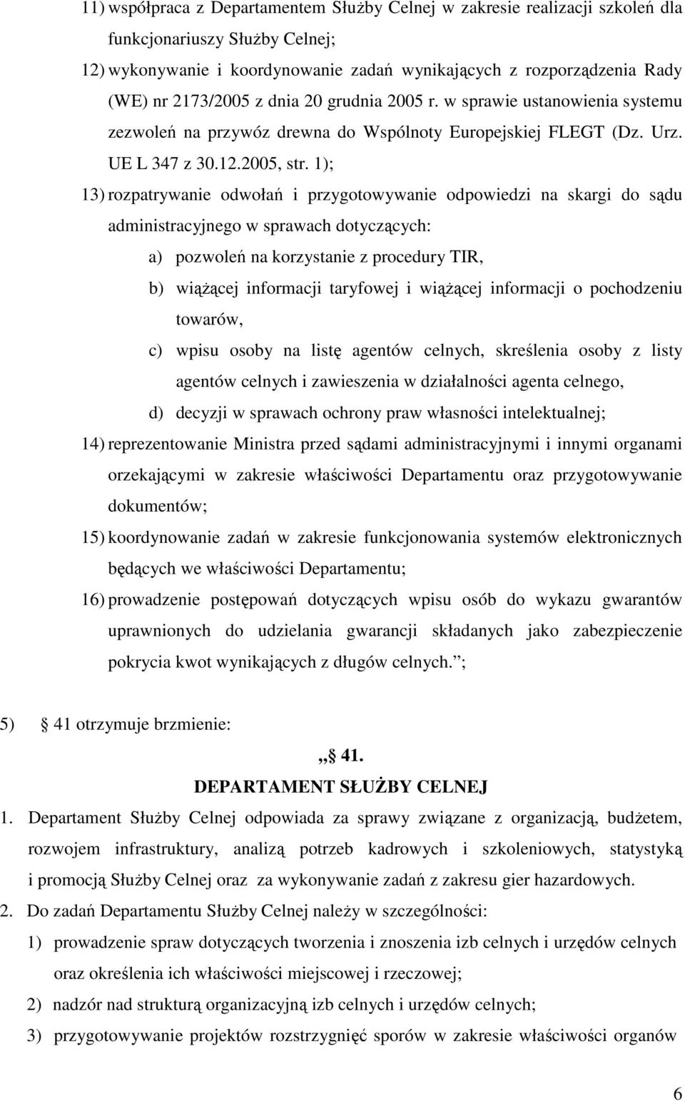 1); 13) rozpatrywanie odwołań i przygotowywanie odpowiedzi na skargi do sądu administracyjnego w sprawach dotyczących: a) pozwoleń na korzystanie z procedury TIR, b) wiąŝącej informacji taryfowej i