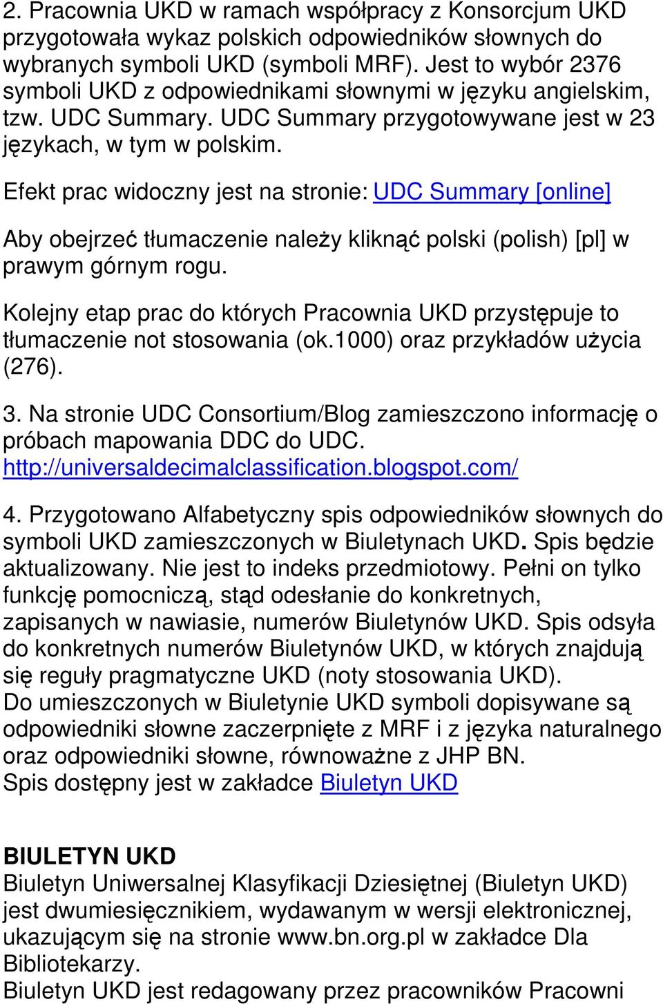 Efekt prac widoczny jest na stronie: UDC Summary [online] Aby obejrzeć tłumaczenie należy kliknąć polski (polish) [pl] w prawym górnym rogu.