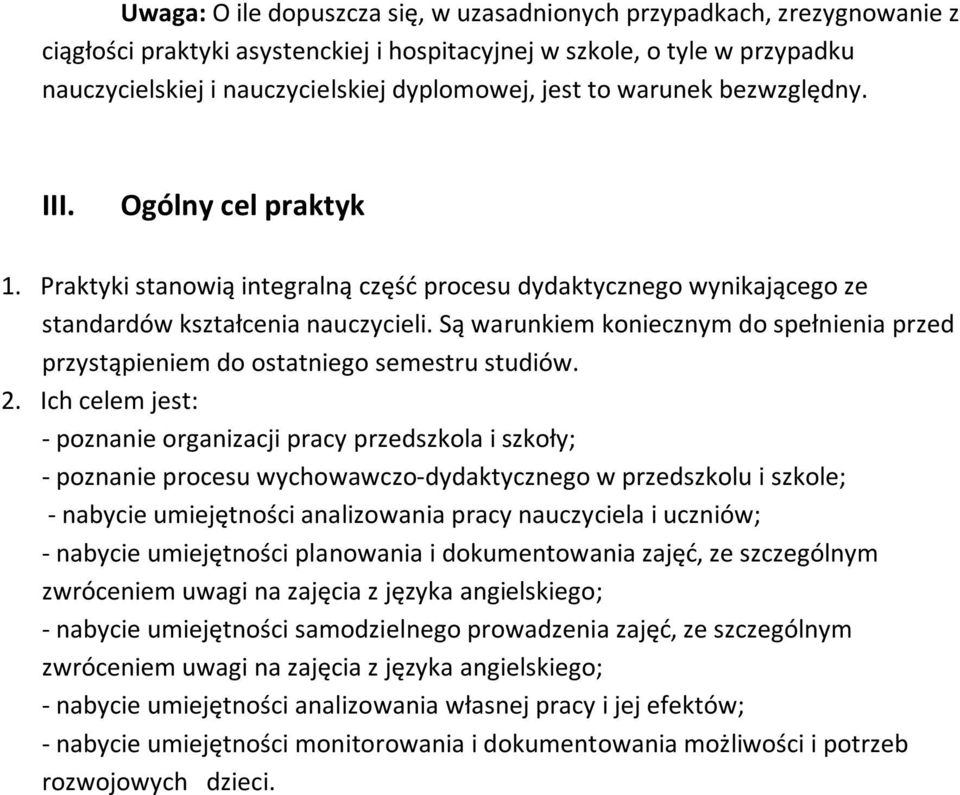 Są warunkiem koniecznym do spełnienia przed przystąpieniem do ostatniego semestru studiów. 2.