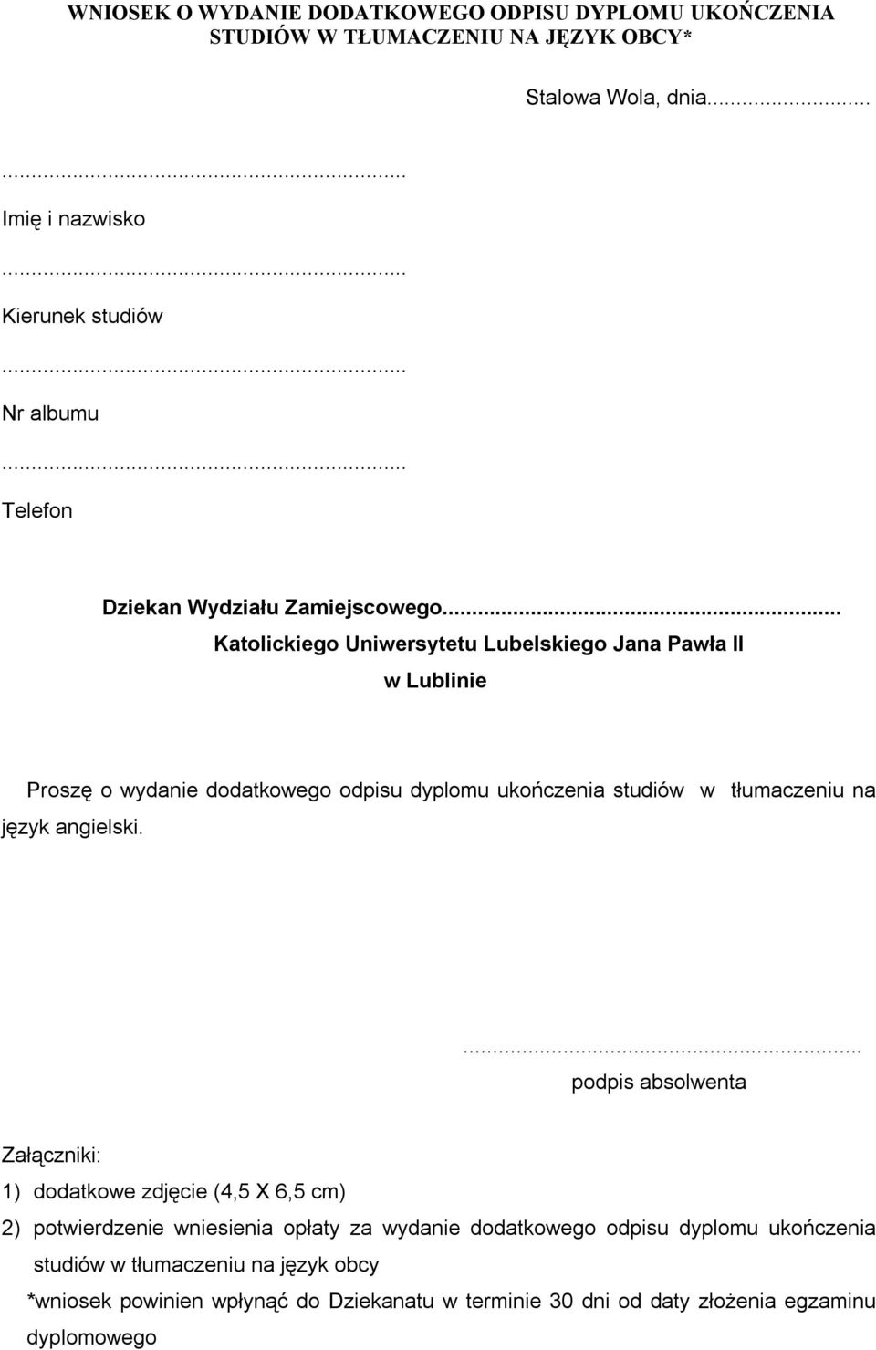 .. w Lublinie Proszę o wydanie dodatkowego odpisu dyplomu ukończenia studiów w tłumaczeniu na język angielski.