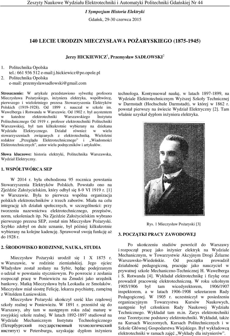 com Jerzy HICKIEWICZ 1, Przemysław SADŁOWSKI 2 Streszczenie: W artykule przedstawiono sylwetkę profesora Mieczysława Pożaryskiego, inżyniera elektryka, współtwórcę, pierwszego i wieloletniego prezesa