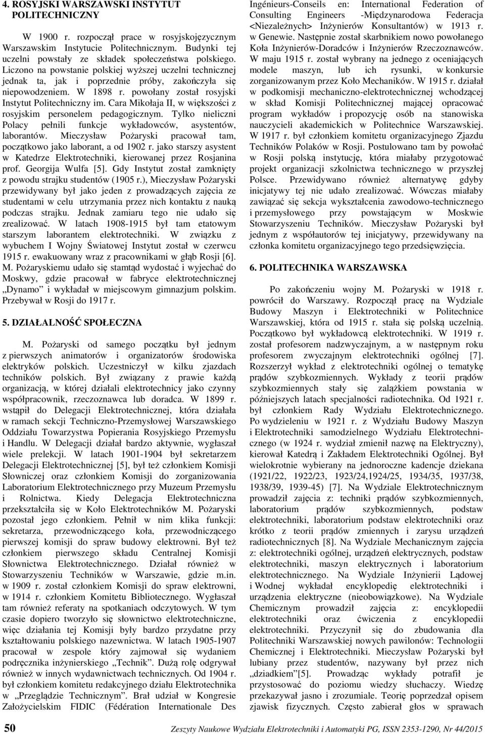 Cara Mikołaja II, w większości z rosyjskim personelem pedagogicznym. Tylko nieliczni Polacy pełnili funkcje wykładowców, asystentów, laborantów.