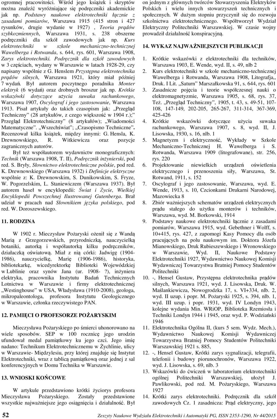 238 obszerne podręczniki dla szkół zawodowych jak np. Kurs elektrotechniki w szkole mechaniczno-technicznej Wawelberga i Rotwanda, s. 644, rys. 601, Warszawa 1908, Zarys elektrotechniki.