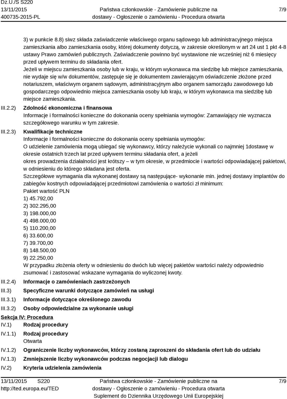 ustawy Prawo zamówień publicznych. Zaświadczenie powinno być wystawione nie wcześniej niż 6 miesięcy przed upływem terminu do składania ofert.