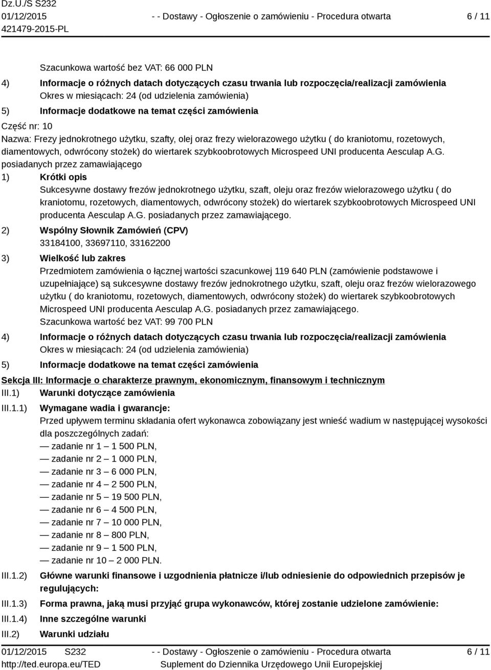 posiadanych przez zamawiającego Sukcesywne dostawy frezów jednokrotnego użytku, szaft, oleju oraz frezów wielorazowego użytku ( do kraniotomu, rozetowych, diamentowych, odwrócony stożek)  posiadanych