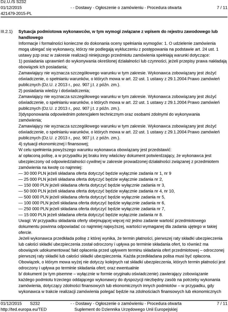 1 ustawy pzp oraz w zakresie realizacji niniejszego przedmiotu zamówienia spełniają warunki dotyczące: 1) posiadania uprawnień do wykonywania określonej działalności lub czynności, jeżeli przepisy