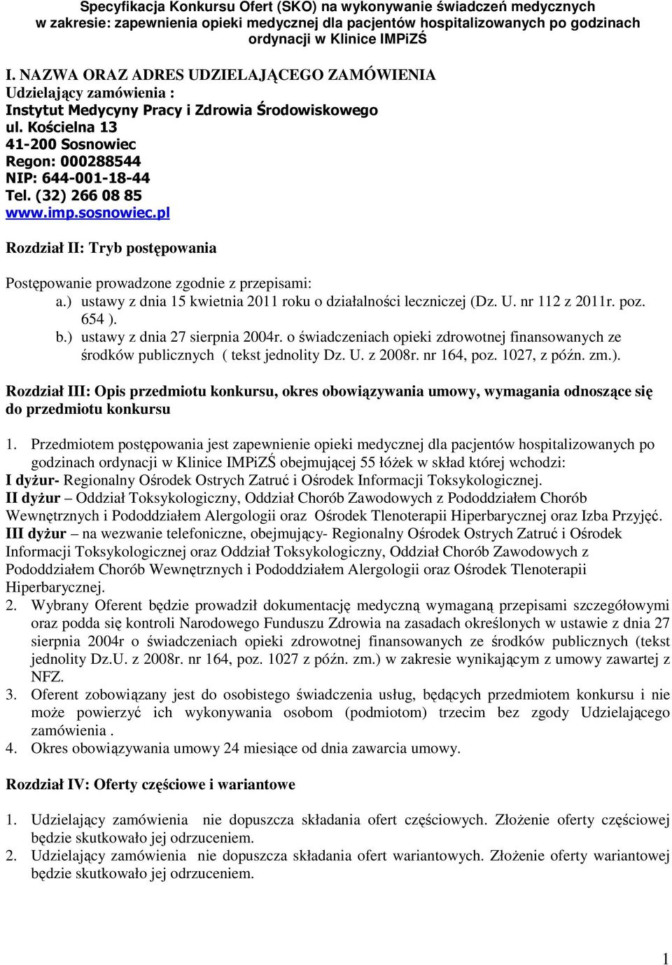 (32) 266 08 85 www.imp.sosnowiec.pl Rozdział II: Tryb postępowania Postępowanie prowadzone zgodnie z przepisami: a.) ustawy z dnia 15 kwietnia 2011 roku o działalności leczniczej (Dz. U.