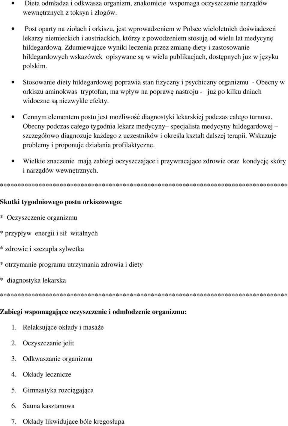 Zdumiewające wyniki leczenia przez zmianę diety i zastosowanie hildegardowych wskazówek opisywane są w wielu publikacjach, dostępnych już w języku polskim.