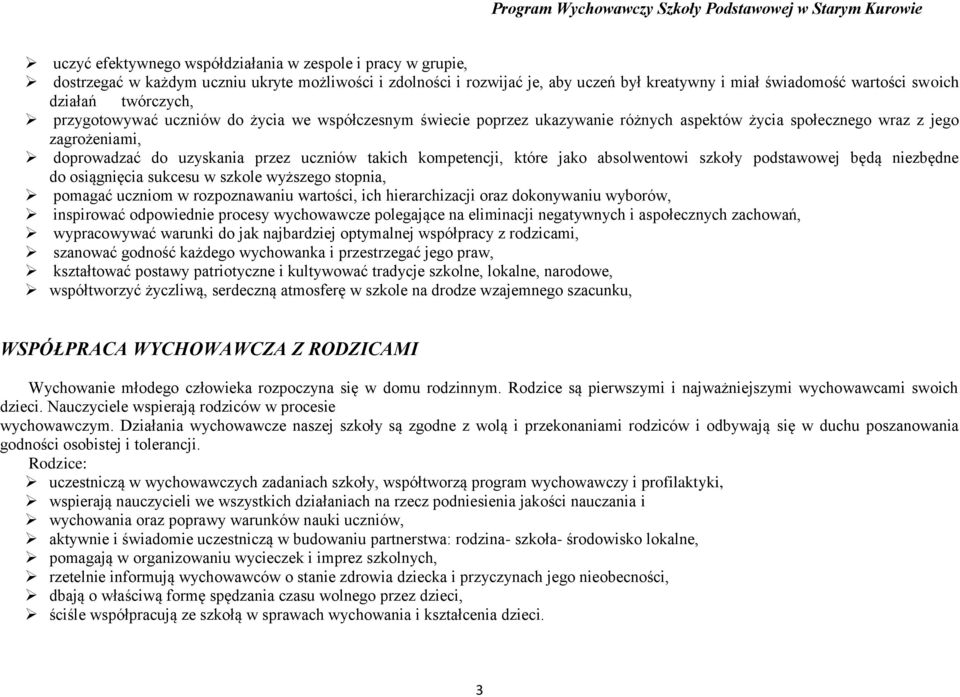 kompetencji, które jako absolwentowi szkoły podstawowej będą niezbędne do osiągnięcia sukcesu w szkole wyższego stopnia, pomagać uczniom w rozpoznawaniu wartości, ich hierarchizacji oraz dokonywaniu