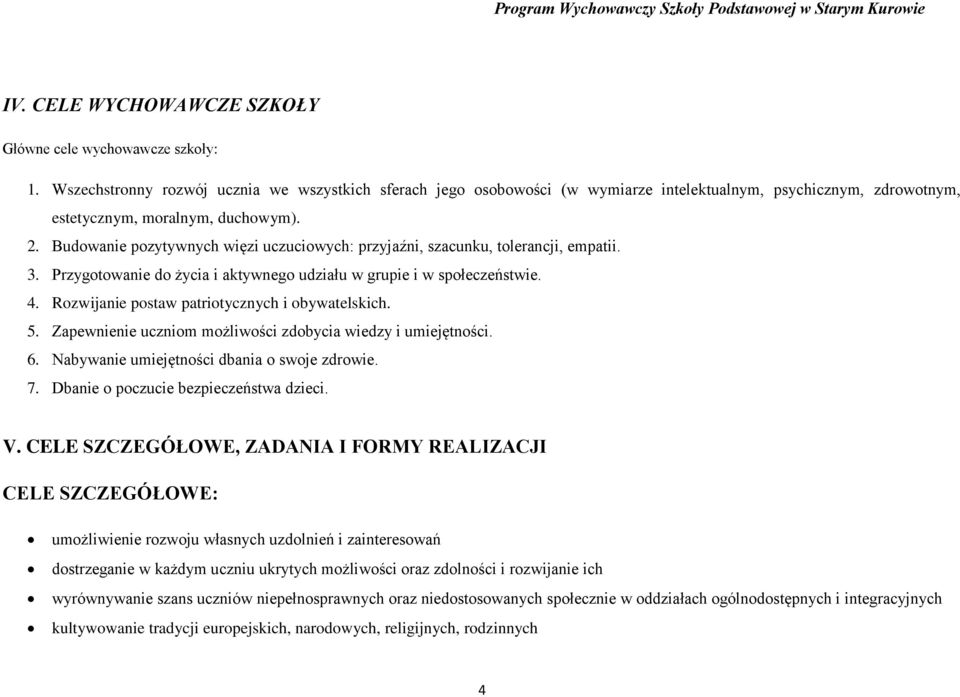 Budowanie pozytywnych więzi uczuciowych: przyjaźni, szacunku, tolerancji, empatii. 3. Przygotowanie do życia i aktywnego udziału w grupie i w społeczeństwie. 4.