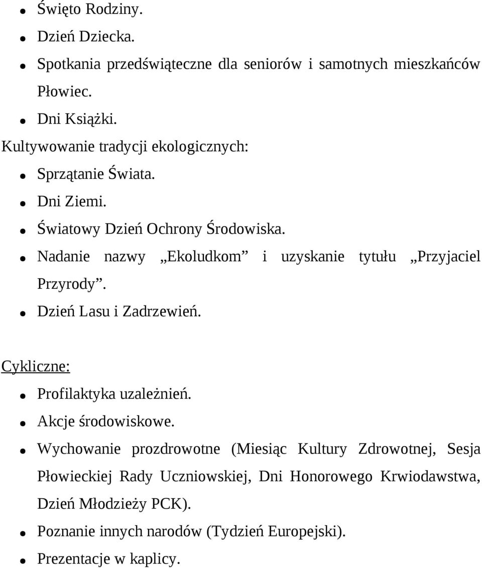 Nadanie nazwy Ekoludkom i uzyskanie tytułu Przyjaciel Przyrody. Dzień Lasu i Zadrzewień. Cykliczne: Profilaktyka uzależnień.