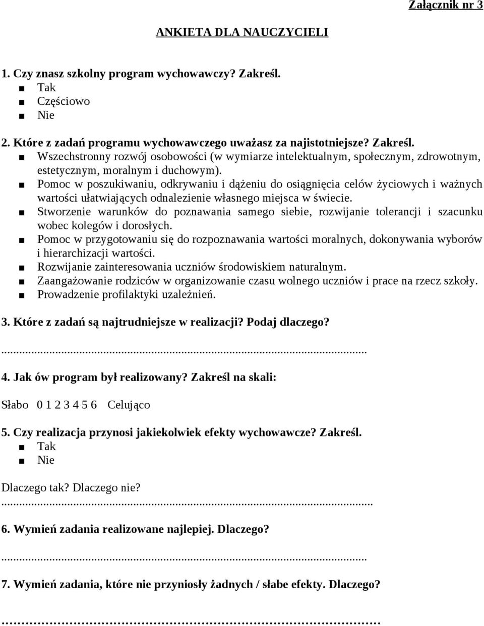 Wszechstronny rozwój osobowości (w wymiarze intelektualnym, społecznym, zdrowotnym, estetycznym, moralnym i duchowym).