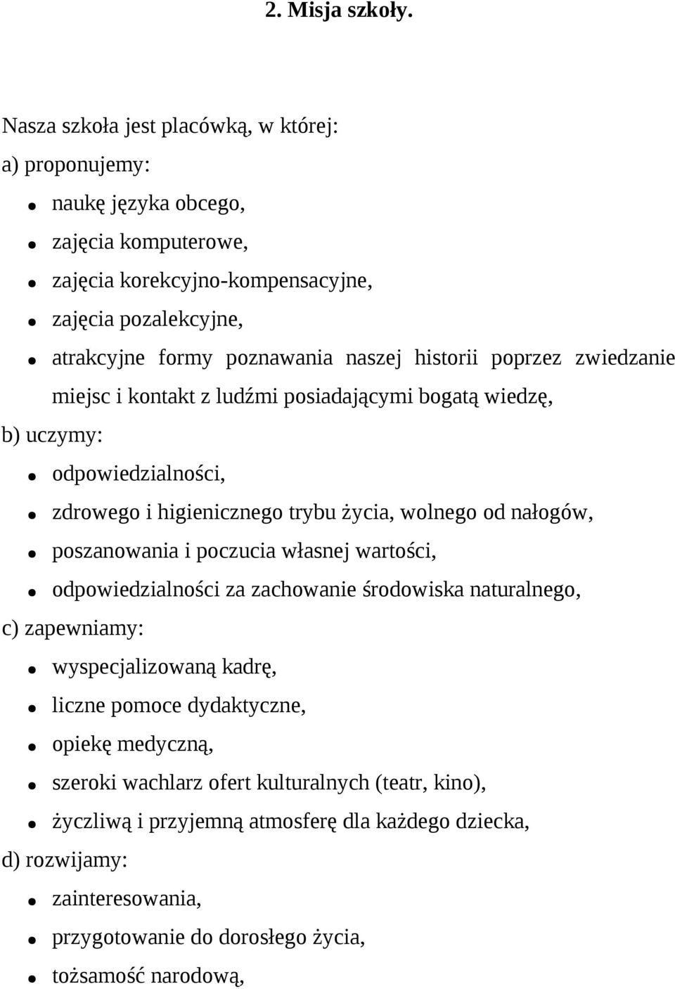 naszej historii poprzez zwiedzanie miejsc i kontakt z ludźmi posiadającymi bogatą wiedzę, b) uczymy: odpowiedzialności, zdrowego i higienicznego trybu życia, wolnego od nałogów,