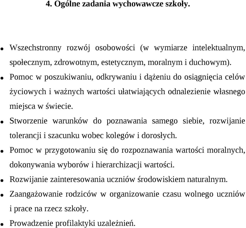 Stworzenie warunków do poznawania samego siebie, rozwijanie tolerancji i szacunku wobec kolegów i dorosłych.