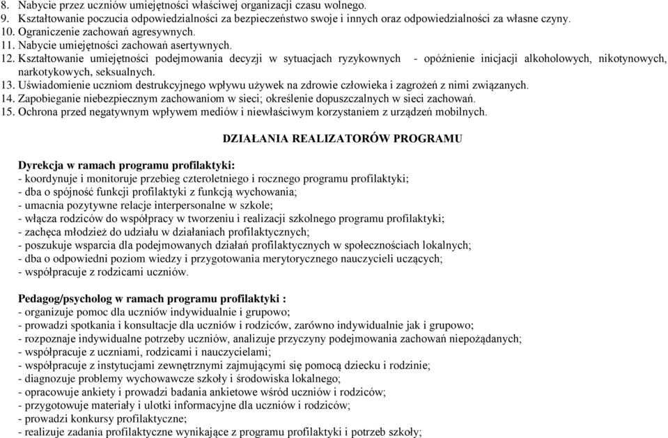 Kształtowanie umiejętności podejmowania decyzji w sytuacjach ryzykownych - opóźnienie inicjacji alkoholowych, nikotynowych, narkotykowych, seksualnych. 13.