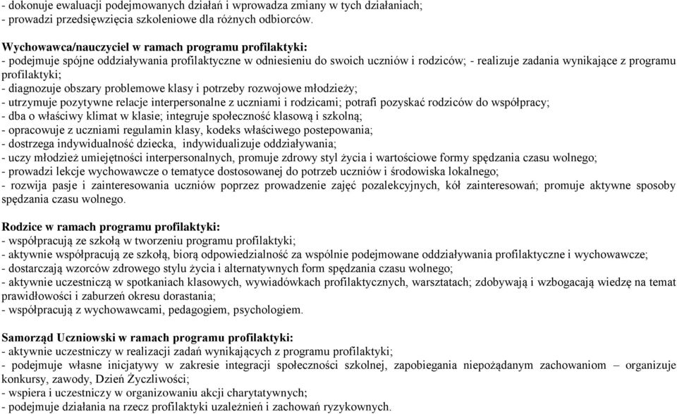 profilaktyki; - diagnozuje obszary problemowe klasy i potrzeby rozwojowe młodzieży; - utrzymuje pozytywne relacje interpersonalne z uczniami i rodzicami; potrafi pozyskać rodziców do współpracy; -