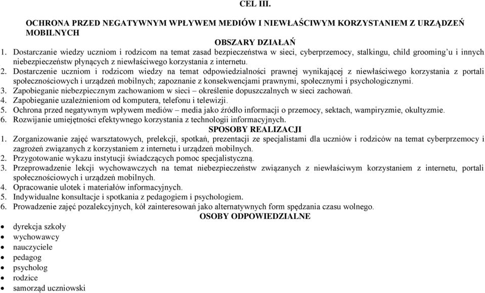 Dostarczenie uczniom i rodzicom wiedzy na temat odpowiedzialności prawnej wynikającej z niewłaściwego korzystania z portali społecznościowych i urządzeń mobilnych; zapoznanie z konsekwencjami