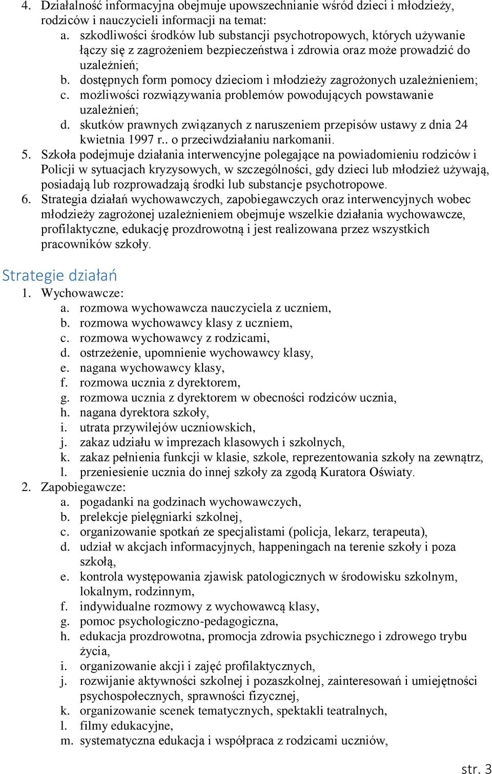 dostępnych form pomocy dzieciom i młodzieży zagrożonych uzależnieniem; c. możliwości rozwiązywania problemów powodujących powstawanie uzależnień; d.