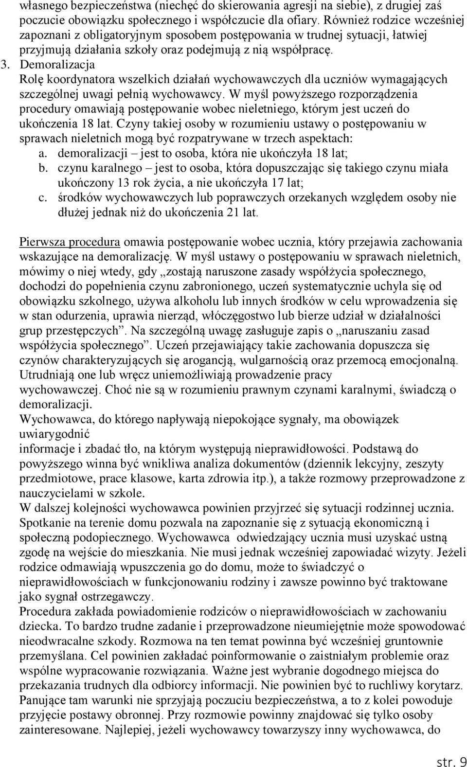 Demoralizacja Rolę koordynatora wszelkich działań wychowawczych dla uczniów wymagających szczególnej uwagi pełnią wychowawcy.