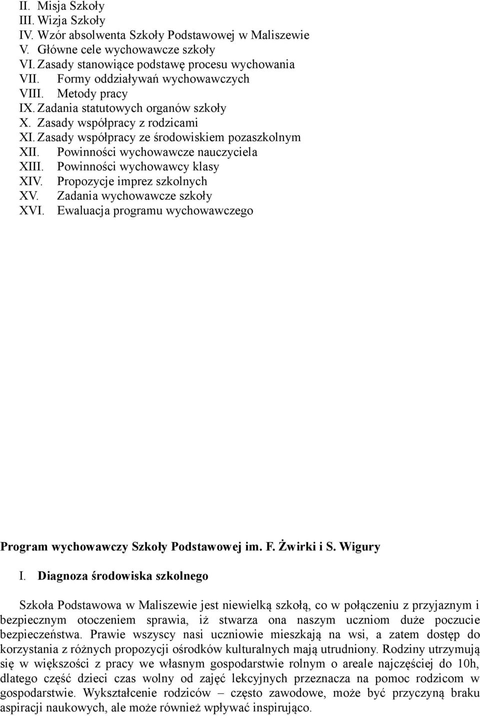 Powinności wychowawcze nauczyciela XIII. Powinności wychowawcy klasy XIV. Propozycje imprez szkolnych XV. Zadania wychowawcze szkoły XVI.