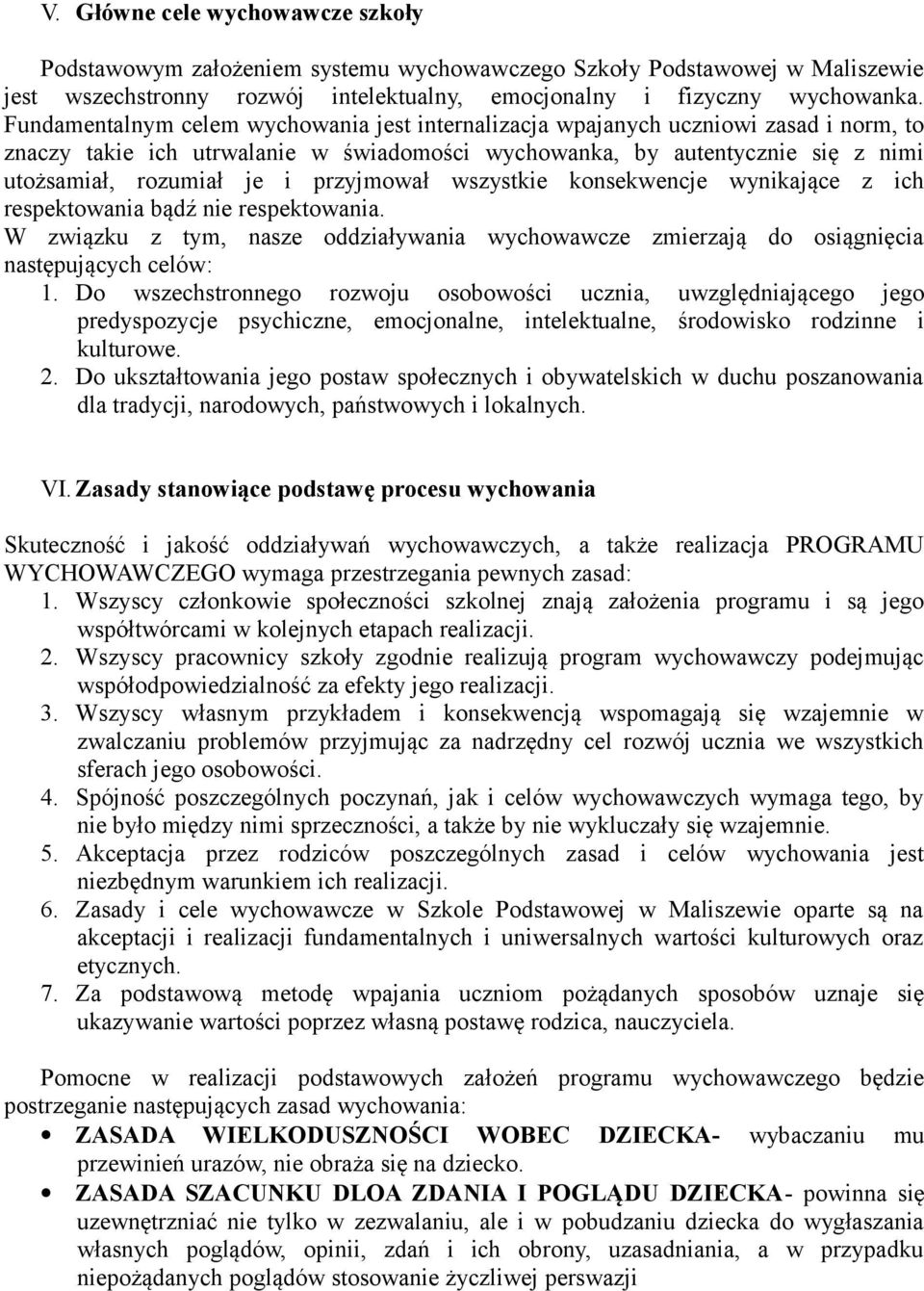 przyjmował wszystkie konsekwencje wynikające z ich respektowania bądź nie respektowania. W związku z tym, nasze oddziaływania wychowawcze zmierzają do osiągnięcia następujących celów: 1.