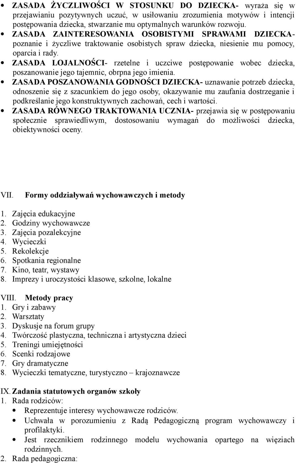 ZASADA LOJALNOŚCI- rzetelne i uczciwe postępowanie wobec dziecka, poszanowanie jego tajemnic, obrpna jego imienia.