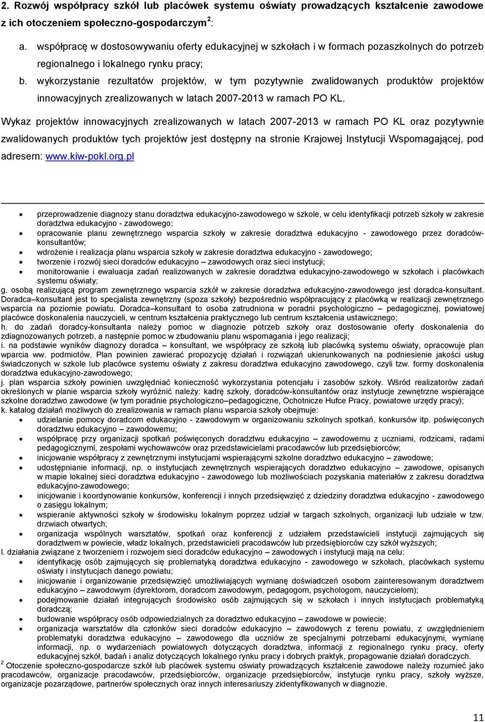 wykorzystanie rezultatów projektów, w tym pozytywnie zwalidowanych produktów projektów innowacyjnych zrealizowanych w latach 2007-2013 w ramach PO KL.