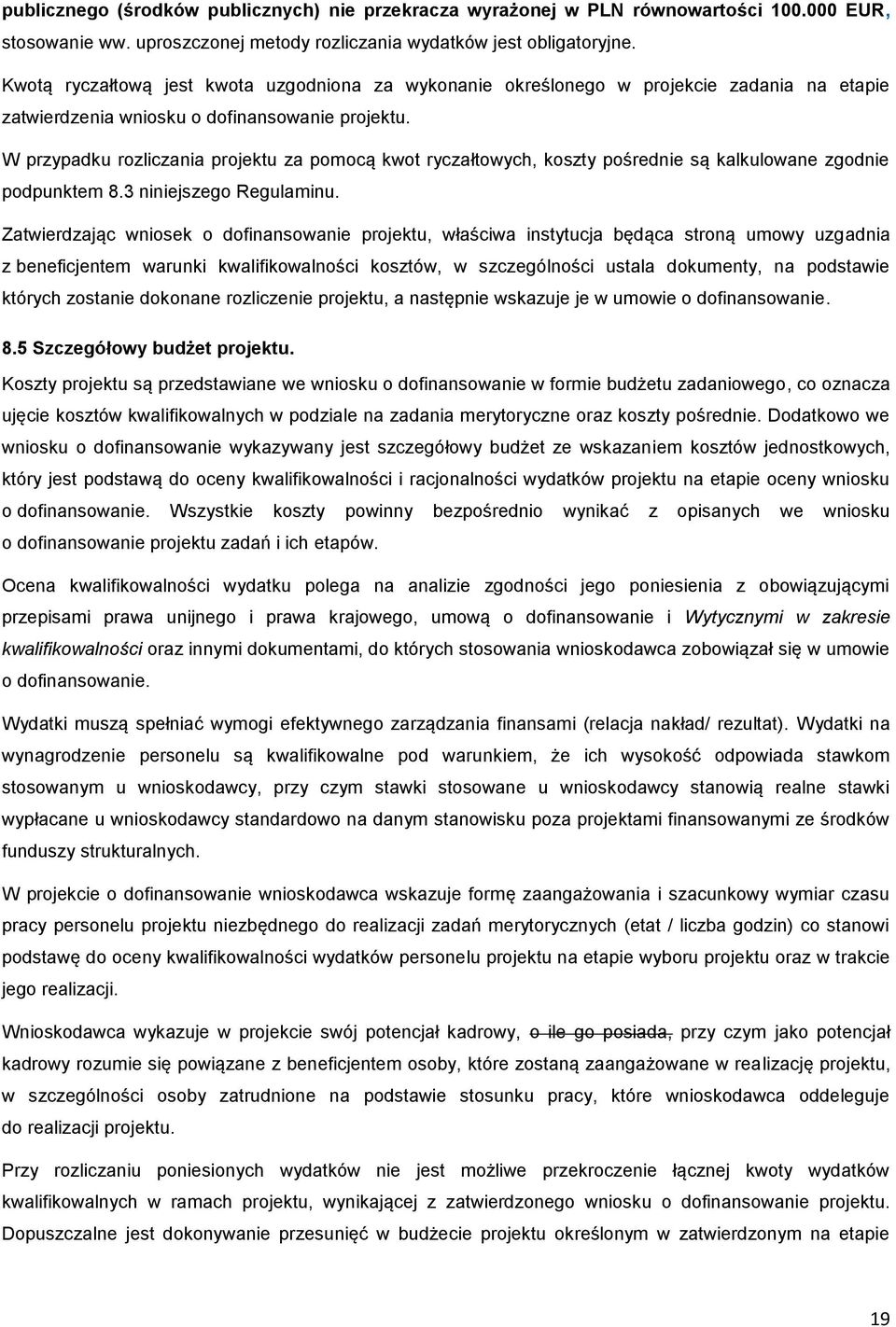 W przypadku rozliczania projektu za pomocą kwot ryczałtowych, koszty pośrednie są kalkulowane zgodnie podpunktem 8.3 niniejszego Regulaminu.