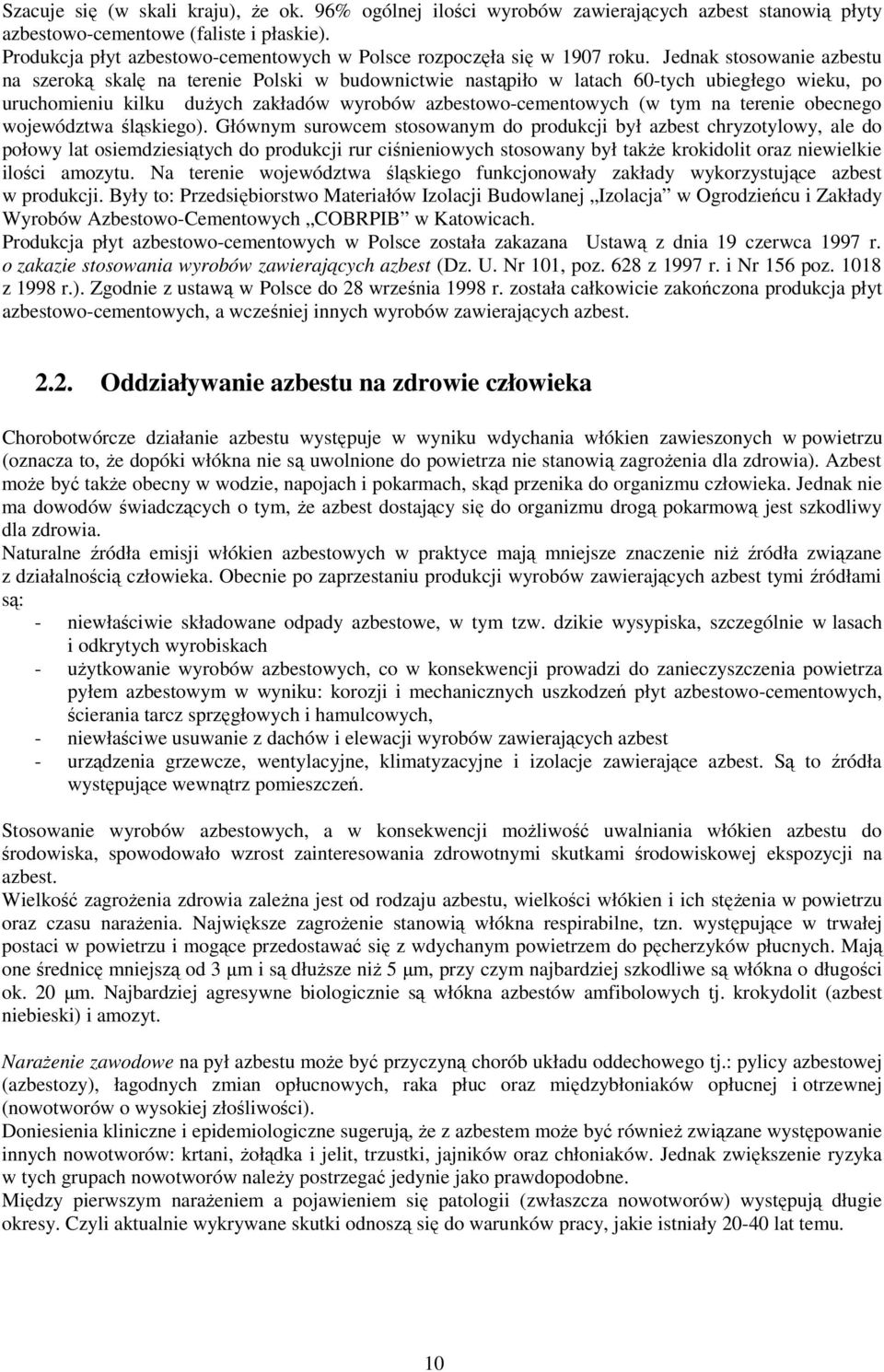 Jednak stosowanie azbestu na szeroką skalę na terenie Polski w budownictwie nastąpiło w latach 60-tych ubiegłego wieku, po uruchomieniu kilku duŝych zakładów wyrobów azbestowo-cementowych (w tym na