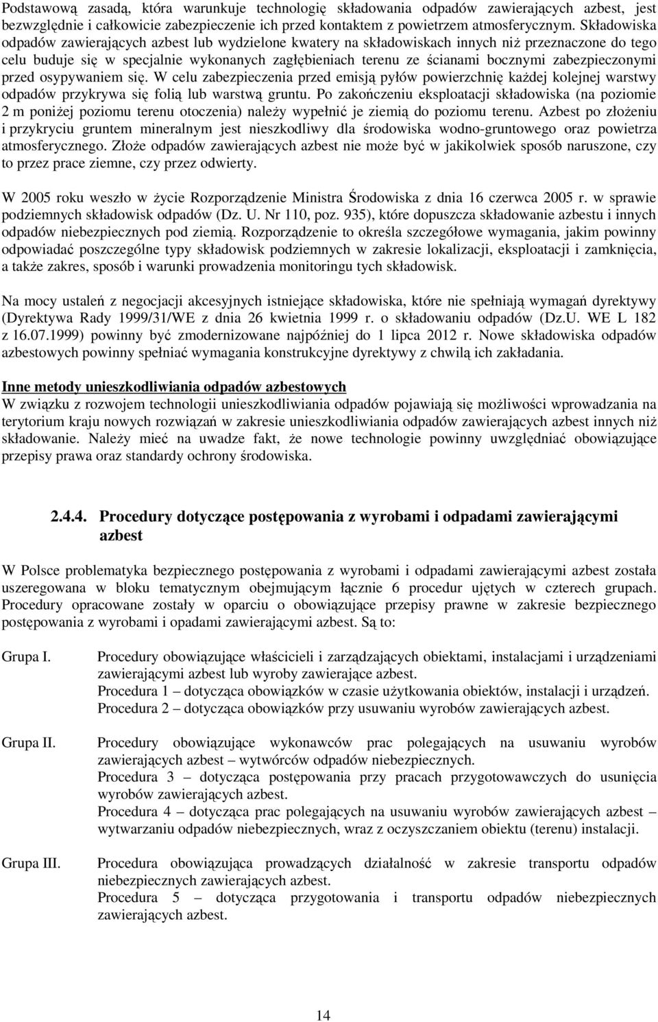 zabezpieczonymi przed osypywaniem się. W celu zabezpieczenia przed emisją pyłów powierzchnię kaŝdej kolejnej warstwy odpadów przykrywa się folią lub warstwą gruntu.