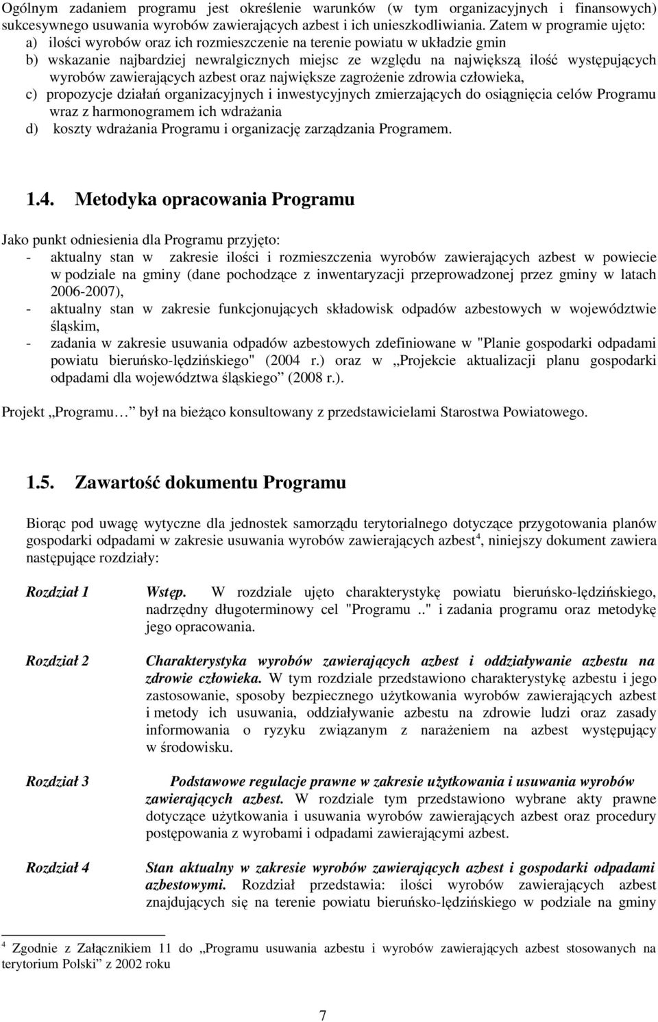 wyrobów zawierających azbest oraz największe zagroŝenie zdrowia człowieka, c) propozycje działań organizacyjnych i inwestycyjnych zmierzających do osiągnięcia celów Programu wraz z harmonogramem ich