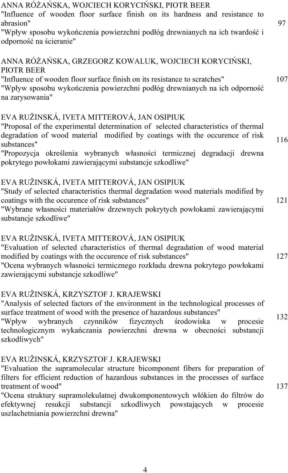 powierzchni pod óg drewnianych na ich odporno na zarysowania" EVA RUŽINSKÁ, IVETA MITTEROVÁ, JAN OSIPIUK "Proposal of the experimental determination of selected characteristics of thermal degradation