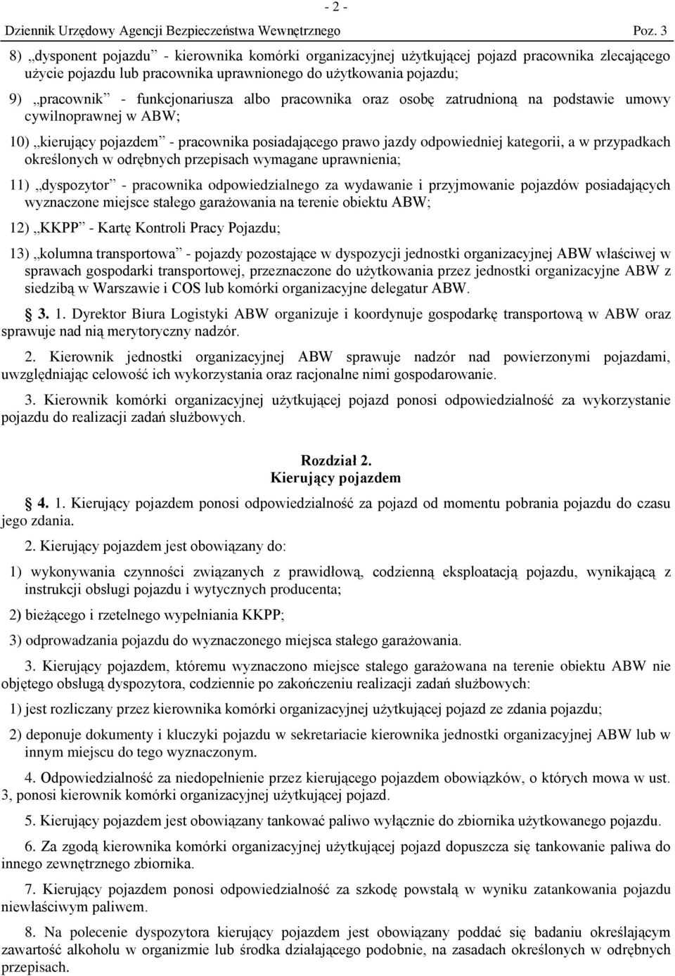 określonych w odrębnych przepisach wymagane uprawnienia; 11) dyspozytor - pracownika odpowiedzialnego za wydawanie i przyjmowanie pojazdów posiadających wyznaczone miejsce stałego garażowania na