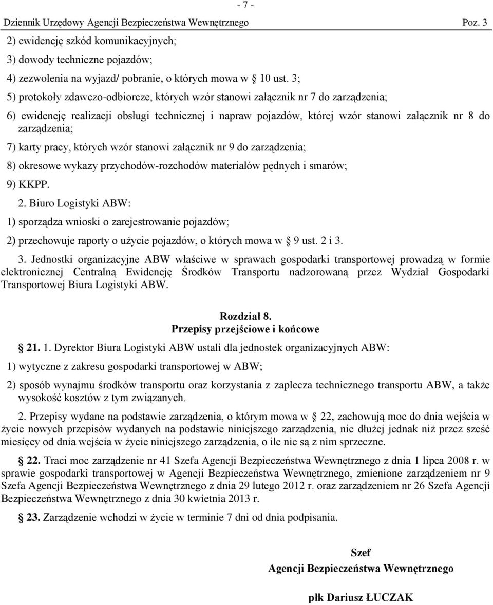 zarządzenia; 7) karty pracy, których wzór stanowi załącznik nr 9 do zarządzenia; 8) okresowe wykazy przychodów-rozchodów materiałów pędnych i smarów; 9) KKPP. 2.