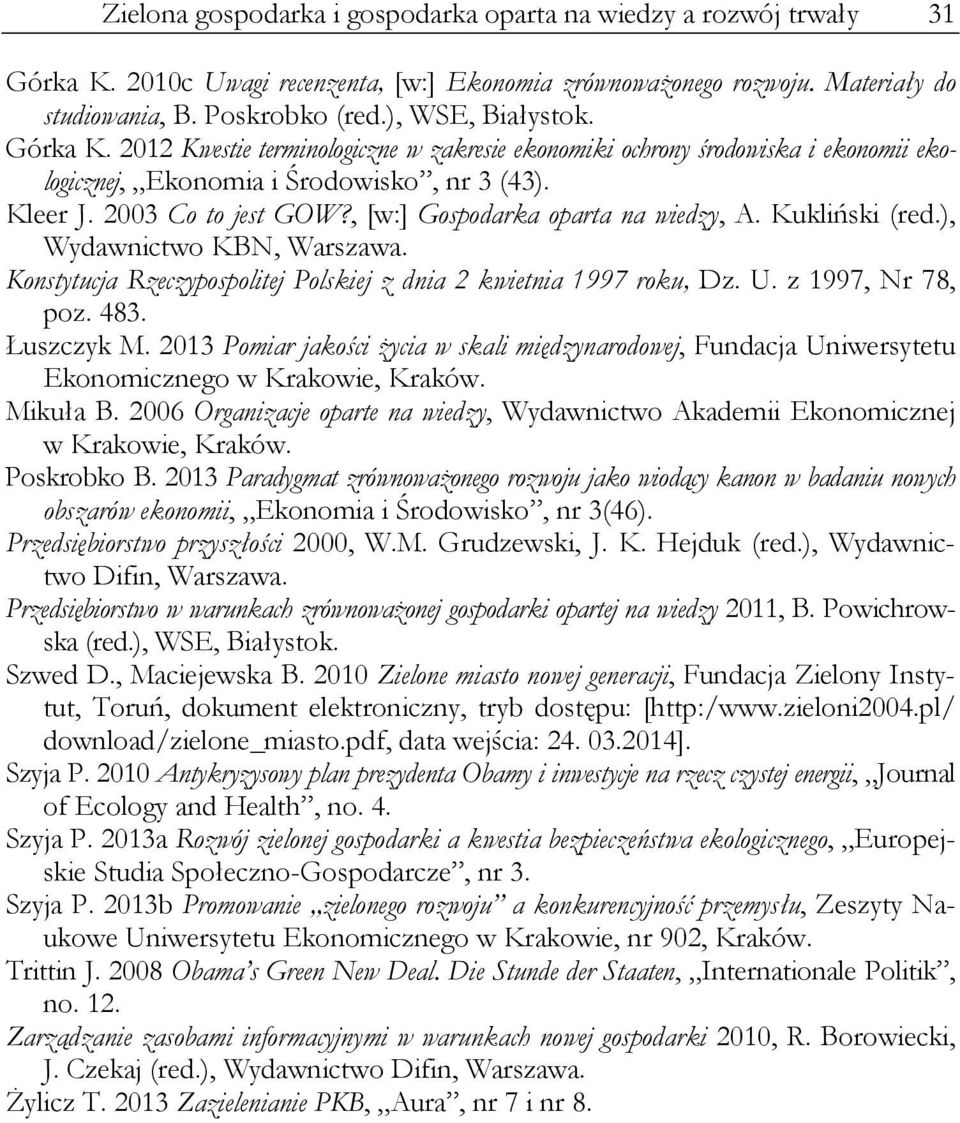, [w:] Gospodarka oparta na wiedzy, A. Kukliński (red.), Wydawnictwo KBN, Warszawa. Konstytucja Rzeczypospolitej Polskiej z dnia 2 kwietnia 1997 roku, Dz. U. z 1997, Nr 78, poz. 483. Łuszczyk M.