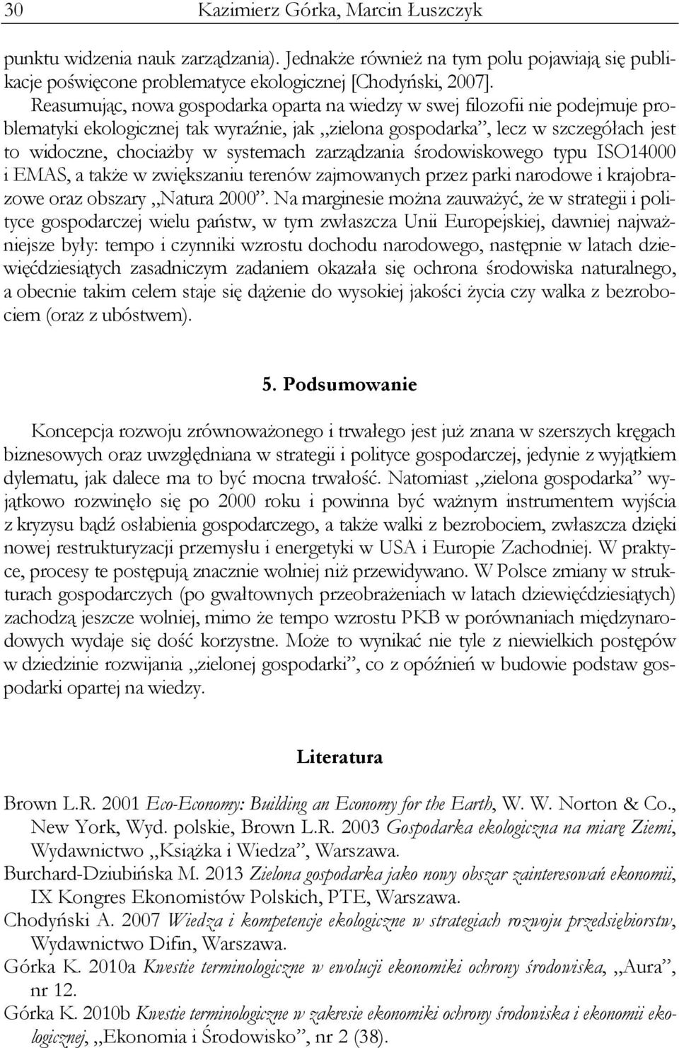 zarządzania środowiskowego typu ISO14000 i EMAS, a także w zwiększaniu terenów zajmowanych przez parki narodowe i krajobrazowe oraz obszary Natura 2000.