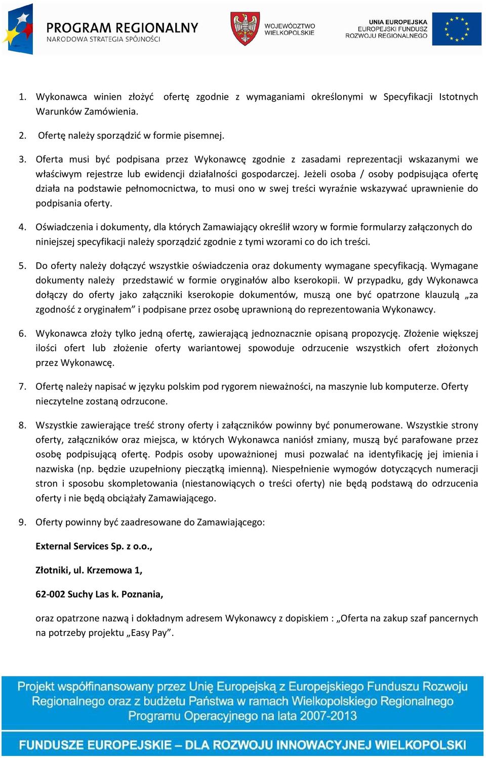 Jeżeli osoba / osoby podpisująca ofertę działa na podstawie pełnomocnictwa, to musi ono w swej treści wyraźnie wskazywać uprawnienie do podpisania oferty. 4.