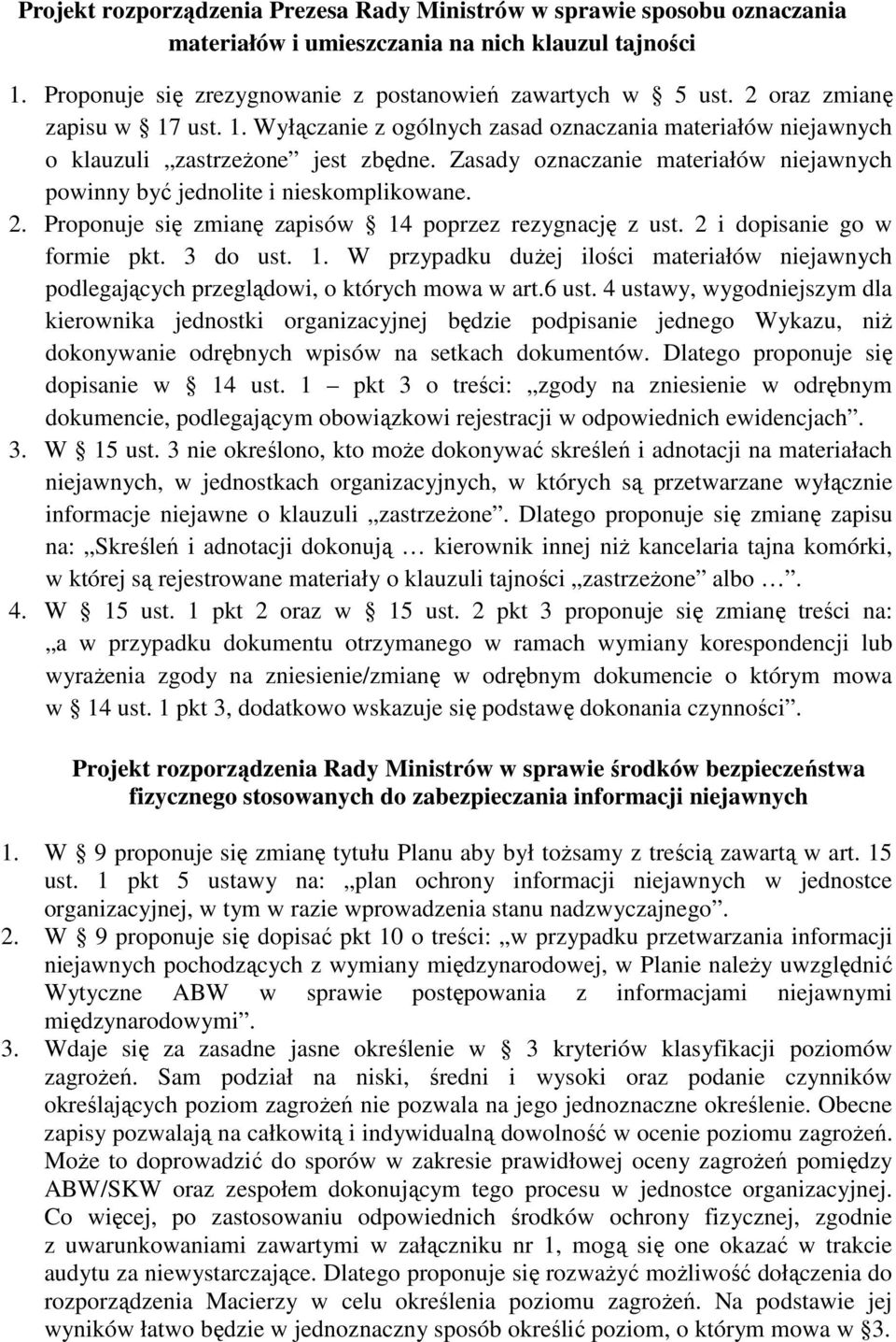 Zasady oznaczanie materiałów niejawnych powinny być jednolite i nieskomplikowane. 2. Proponuje się zmianę zapisów 14