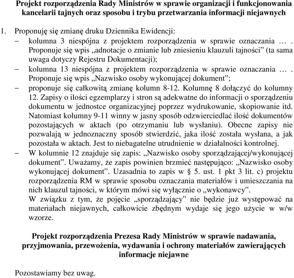 Proponuje się wpis adnotacje o zmianie lub zniesieniu klauzuli tajności (ta sama uwaga dotyczy Rejestru Dokumentacji); kolumna 13 niespójna z projektem rozporządzenia w sprawie oznaczania.