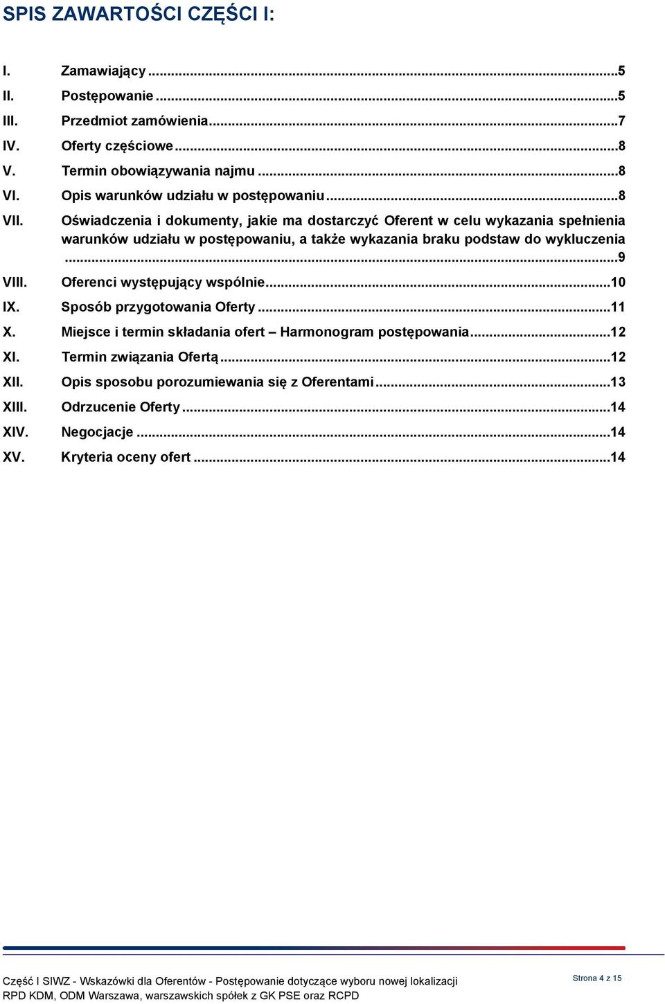 Oświadczenia i dokumenty, jakie ma dostarczyć Oferent w celu wykazania spełnienia warunków udziału w postępowaniu, a także wykazania braku podstaw do wykluczenia...9 VIII.