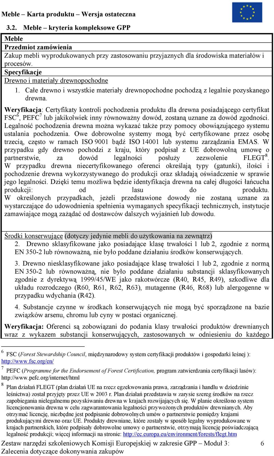 Weryfikacja: Certyfikaty kontroli pochodzenia produktu dla drewna posiadającego certyfikat FSC 6, PEFC 7 lub jakikolwiek inny równoważny dowód, zostaną uznane za dowód zgodności.