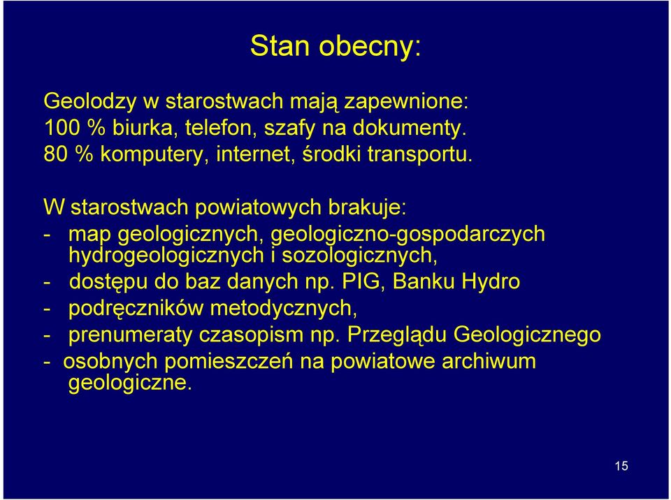 W starostwach powiatowych brakuje: - map geologicznych, geologiczno-gospodarczych hydrogeologicznych i