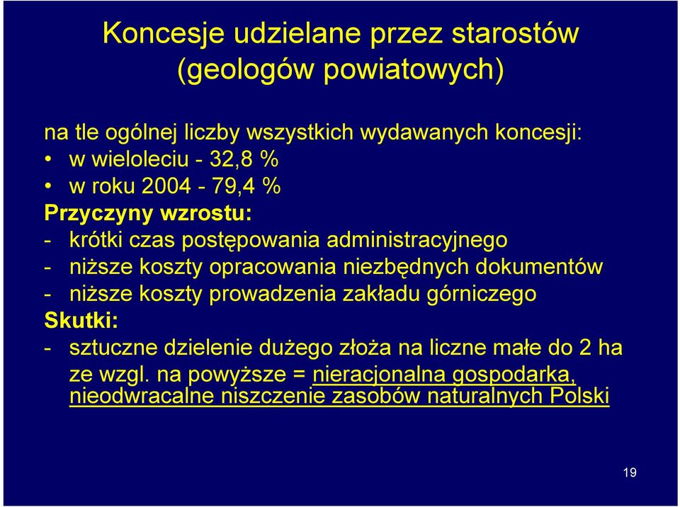 opracowania niezbędnych dokumentów - niższe koszty prowadzenia zakładu górniczego Skutki: - sztuczne dzielenie dużego