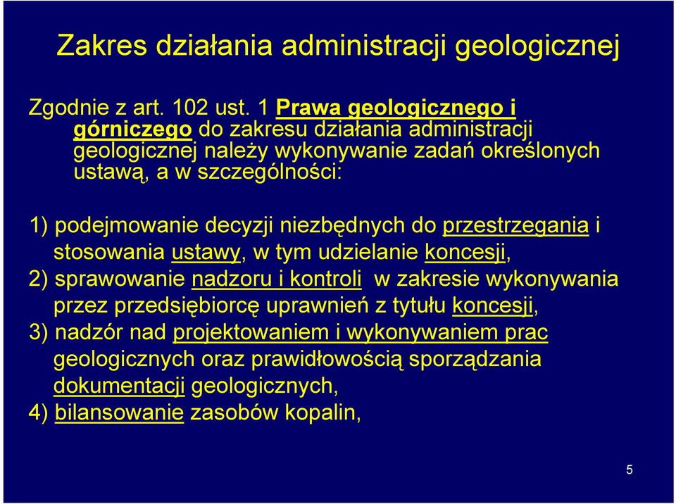 szczególności: 1) podejmowanie decyzji niezbędnych do przestrzegania i stosowania ustawy, w tym udzielanie koncesji, 2) sprawowanie nadzoru i