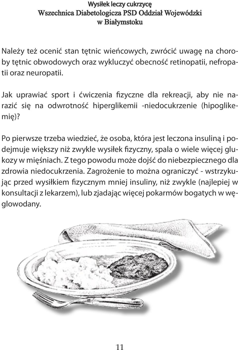 Po pierwsze trzeba wiedzieć, że osoba, która jest leczona insuliną i podejmuje większy niż zwykle wysiłek fizyczny, spala o wiele więcej glukozy w mięśniach.