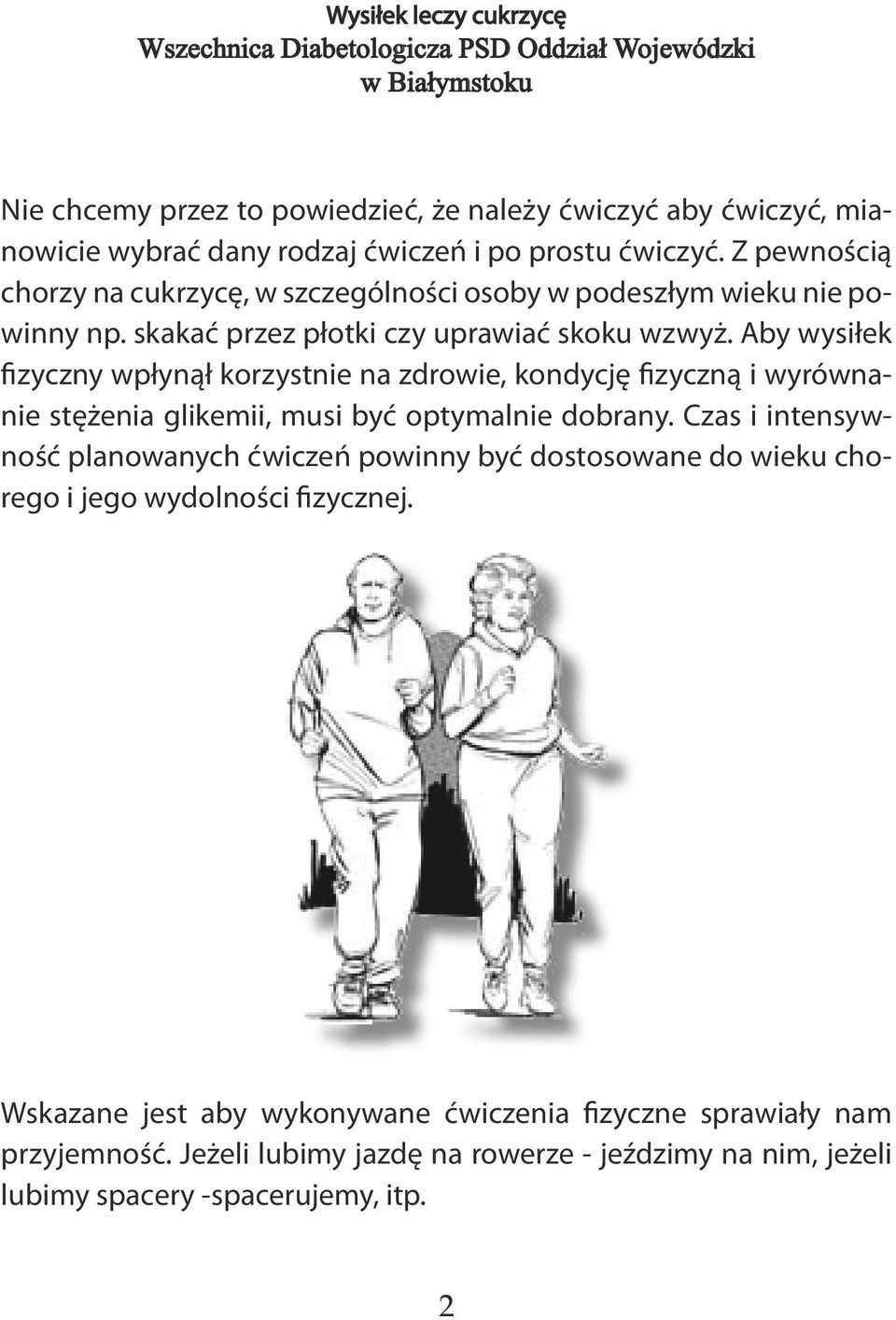 Aby wysiłek fizyczny wpłynął korzystnie na zdrowie, kondycję fizyczną i wyrównanie stężenia glikemii, musi być optymalnie dobrany.