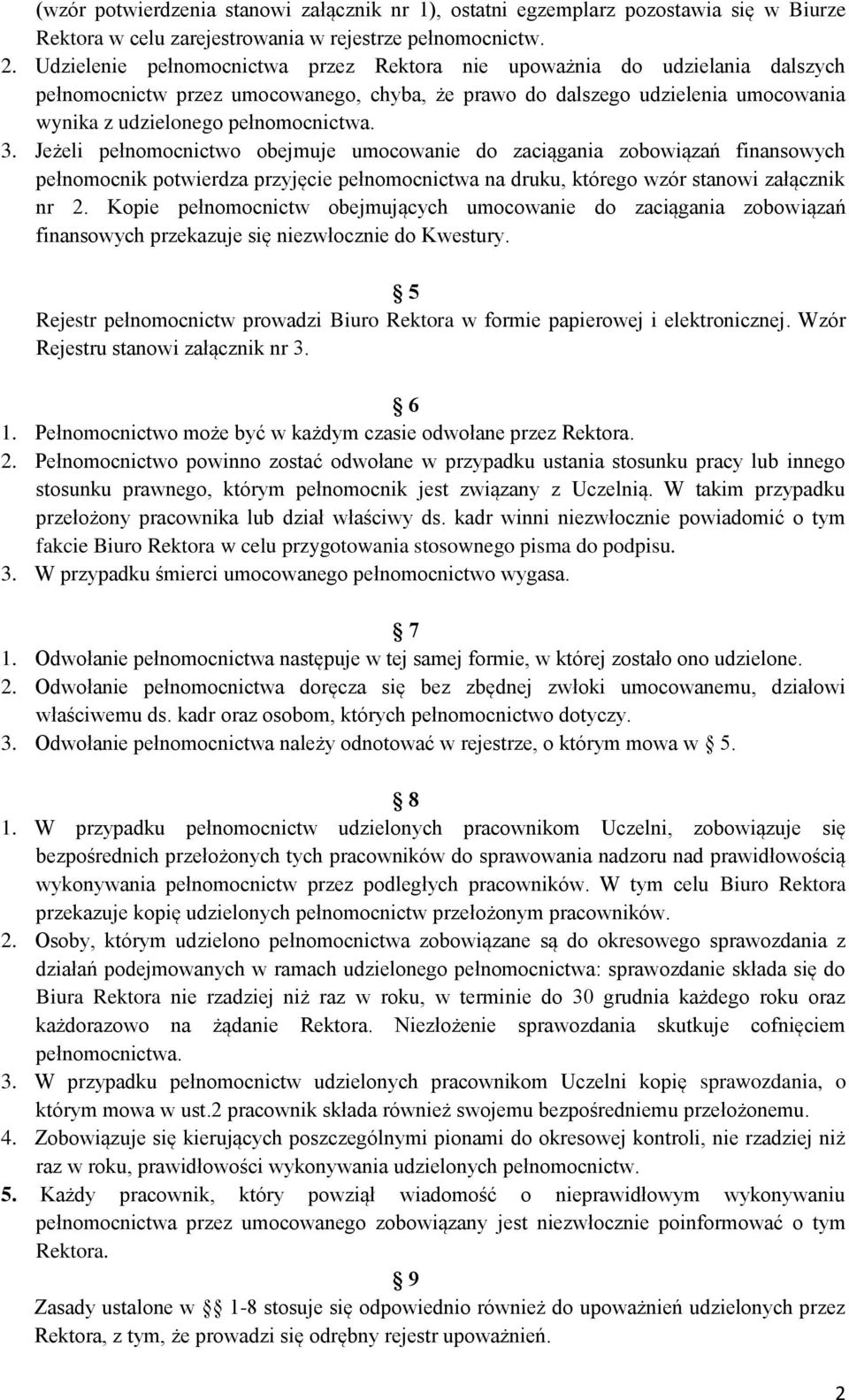 Jeżeli pełnomocnictwo obejmuje umocowanie do zaciągania zobowiązań finansowych pełnomocnik potwierdza przyjęcie pełnomocnictwa na druku, którego wzór stanowi załącznik nr 2.