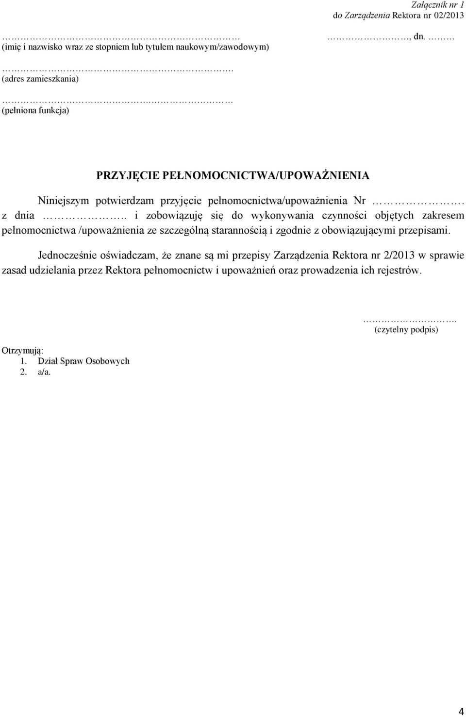 . i zobowiązuję się do wykonywania czynności objętych zakresem pełnomocnictwa /upoważnienia ze szczególną starannością i zgodnie z obowiązującymi przepisami.